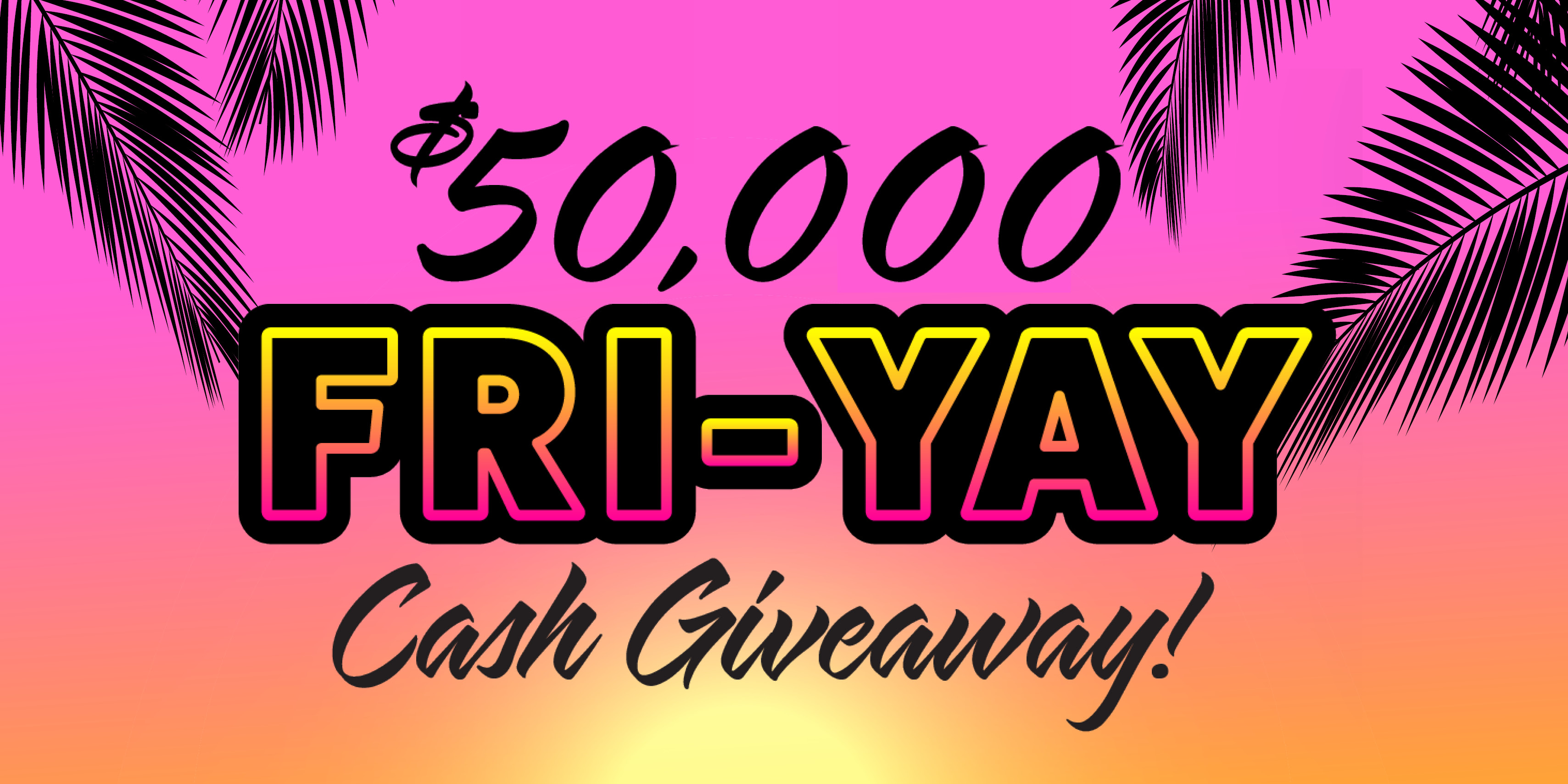 Turn Your Friday into a Fri Yay With A Big Cash Win