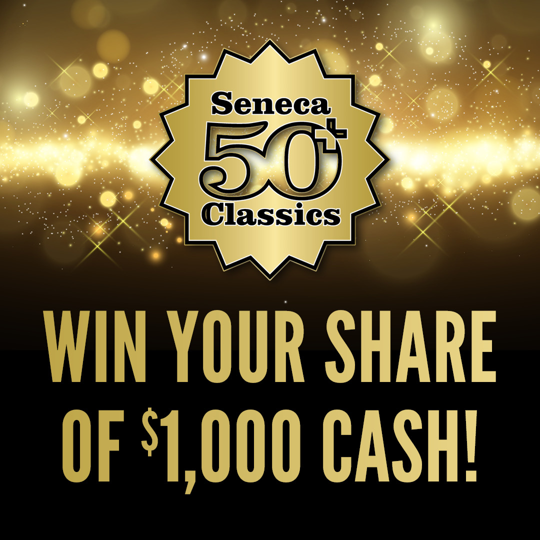 Seneca 50-Plus Classics: Win Up To $1,000 CASH at Seneca Resorts & Casinos!
