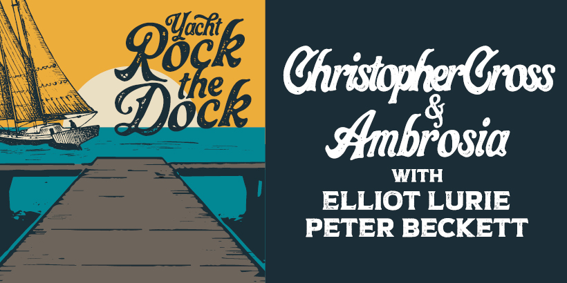 Yacht Rock The Dock: Christopher Cross And Ambrosia With Elliot Lurie & Peter Beckett